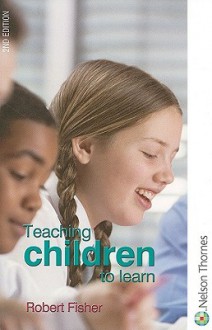 Teaching Children to Learn - Robert Fisher