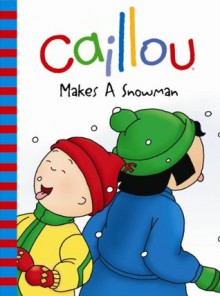 Caillou: Makes a Snowman (Backpack Series) - Roger Harvey, Eric Sevigny, CINAR Animation