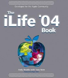 The iLife '04 Book - Andy Ihnatko, Tony Bove