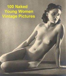 100 Naked Young Women Vintage Pictures - Jacek Michalak, Florenz Ziegfeld (1900 - 1912)