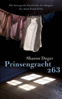 Prinsengracht 263, Die bewegende Geschichte des Jungen, der Anne Frank liebte (German Edition) - Sharon Dogar, Elisabeth Spang