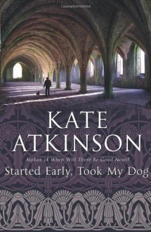 Started Early, Took My Dog - Kate Atkinson