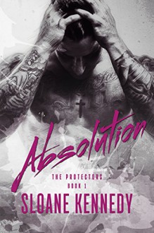 Absolution (The Protectors #1) - Sloane Kennedy