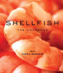 Shellfish: The Cookbook - Karen Barnaby