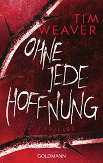 Ohne jede Hoffnung: Thriller (German Edition) - Tim Weaver, Karin Dufner