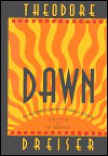Dawn: An Autobiography of Early Youth - Theodore Dreiser