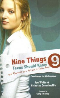 Nine Things Teens Should Know and Parents Are Afraid to Talk about: Countdown to Adolescence - Joe White, Nicholas Comninellis