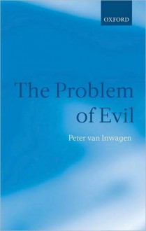 The Problem of Evil: The Gifford Lectures delivered in the University of St Andrews in 2003 - Peter van Inwagen