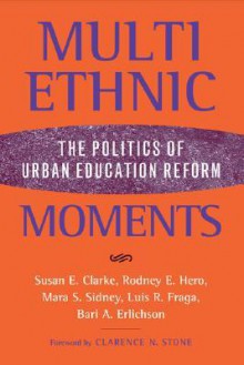Multiethnic Moments: The Politics of Urban Education Reform - Rodney Hero