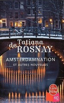 Amsterdamnation et autres nouvelles - Tatiana de Rosnay