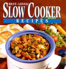 Best-Loved Slow Cooker Recipes - Publications International Ltd.