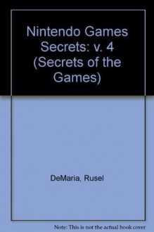 Nintendo Games Secrets, Volume 4 - Rusel DeMaria, Zach Meston