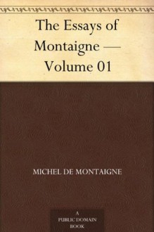 The Essays of Montaigne - Volume 01 - Michel de Montaigne, Charles Cotton