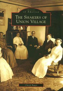 Shakers of Union Village, The (OH) (Images of America) - Cheryl Bauer, Cheryl Baur