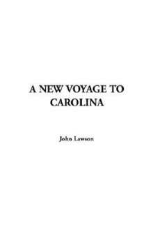 A New Voyage to Carolina - John Lawson