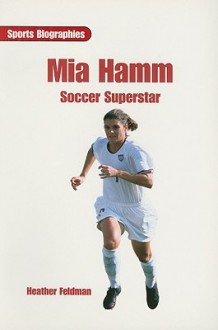 Mia Hamm: Soccer Superstar - Heather Feldman