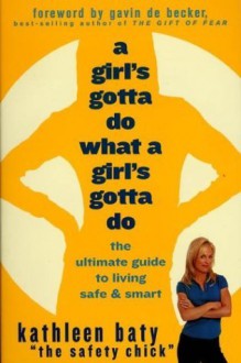 A Girl's Gotta Do What a Girl's Gotta Do - Kathleen Baty, Gavin de Becker