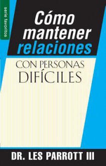 Cmo Mantener Relaciones Con Personas Dificiles / High Maintenance Relationships - Les Parrott III