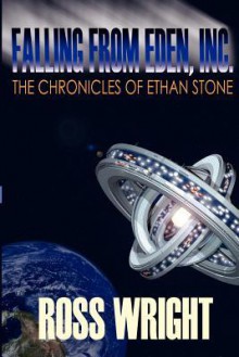 Falling from Eden Inc.: The Chronicles of Ethan Stone - Ross Wright