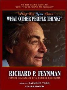 What Do You Care What Other People Think?: Further Adventures of a Curious Character (MP3 Book) - Richard P. Feynman, Raymond Todd