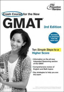 Crash Course for the New GMAT, 3rd Edition: Revised and Updated for the New GMAT - Princeton Review