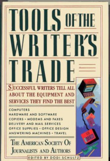 Tools of the Writer's Trade: Writers Tell All about the Equipment and Services They Find the Best - Dodi Schultz, American Society of Journalists and Authors