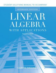 Student Solutions Manual to Accompany Linear Algebra with Applications - Gareth Williams