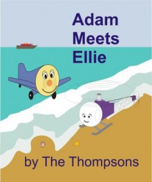 Adam Meets Ellie (Adam the Little Airplane) - Craig Thompson, Kathleen Thompson