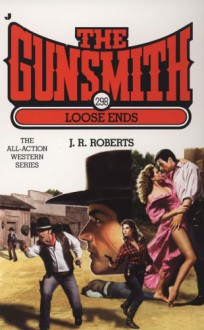 The Gunsmith #298: Loose Ends - J.R. Roberts