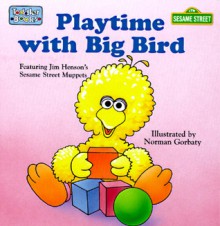 Playtime with Big Bird (Toddler Books) - Norman Gorbaty