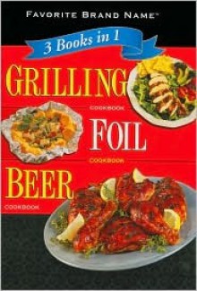 3 Books in 1: Grilling Cookbook, Foil Cookbook, Beer Cookbook (Spiral Bound) - Publications International Ltd.