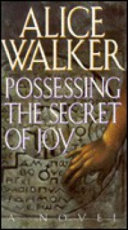 Possessing the Secret of Joy - Alice Walker