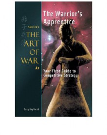The Warrior's Apprentice: Sun Tzu's The Art of War as Your First Guide to Competitive Strategy - Gary Gagliardi, Sun Tzu