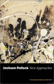 Jackson Pollock: New Approaches - Kirk Varnedoe, Pepe Karmel