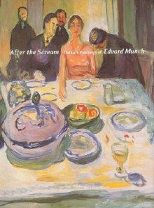 After the Scream: The Late Paintings of Edvard Munch - Elizabeth Prelinger