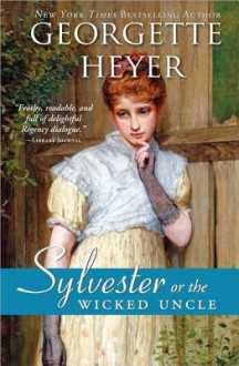 Sylvester, Or the Wicked Uncle - Georgette Heyer
