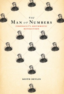 The Man of Numbers: Fibonacci's Arithmetic Revolution - Keith J. Devlin
