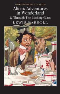 Alice's Adventures in Wonderland (Wordsworth Classics) - 'Lewis Carroll', 'Michael Irwin', 'Keith Carabine'