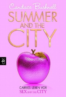 Summer and the City - Carries Leben vor Sex and the City (The Carrie Diaries #2) - Candace Bushnell