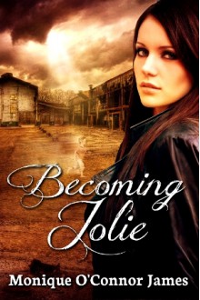 Becoming Jolie - Monique O'Connor James