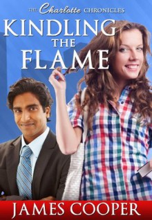 Kindling The Flame (Romantic Story) - James Cooper