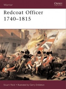 Redcoat Officer: 1740-1815 - Stuart Reid