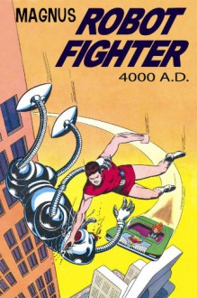 Magnus, Robot Fighter 4000 A.D., Vol. 1 - Russ Manning, Robert Schaefer, Eric Freiwald, Mike Royer