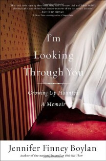 I'm Looking Through You: Growing Up Haunted - Jennifer Finney Boylan