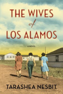 The Wives of Los Alamos - TaraShea Nesbit