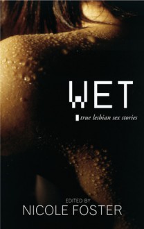 Wet: True Lesbian Sex Stories - Nicole Foster