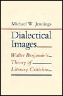 Dialectical Images - Michael W. Jennings