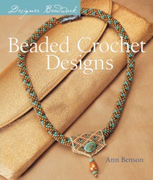 Designer Beadwork: Beaded Crochet Designs - Ann Benson