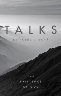 Talks by Abdu'l-Baha: The Existence of God - Abdu'l-Bahá