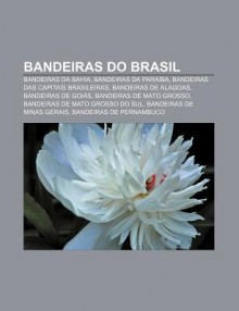 Bandeiras Do Brasil: Bandeiras Da Bahia, Bandeiras Da Para Ba, Bandeiras Das Capitais Brasileiras, Bandeiras de Alagoas, Bandeiras de Goi?' - Source Wikipedia